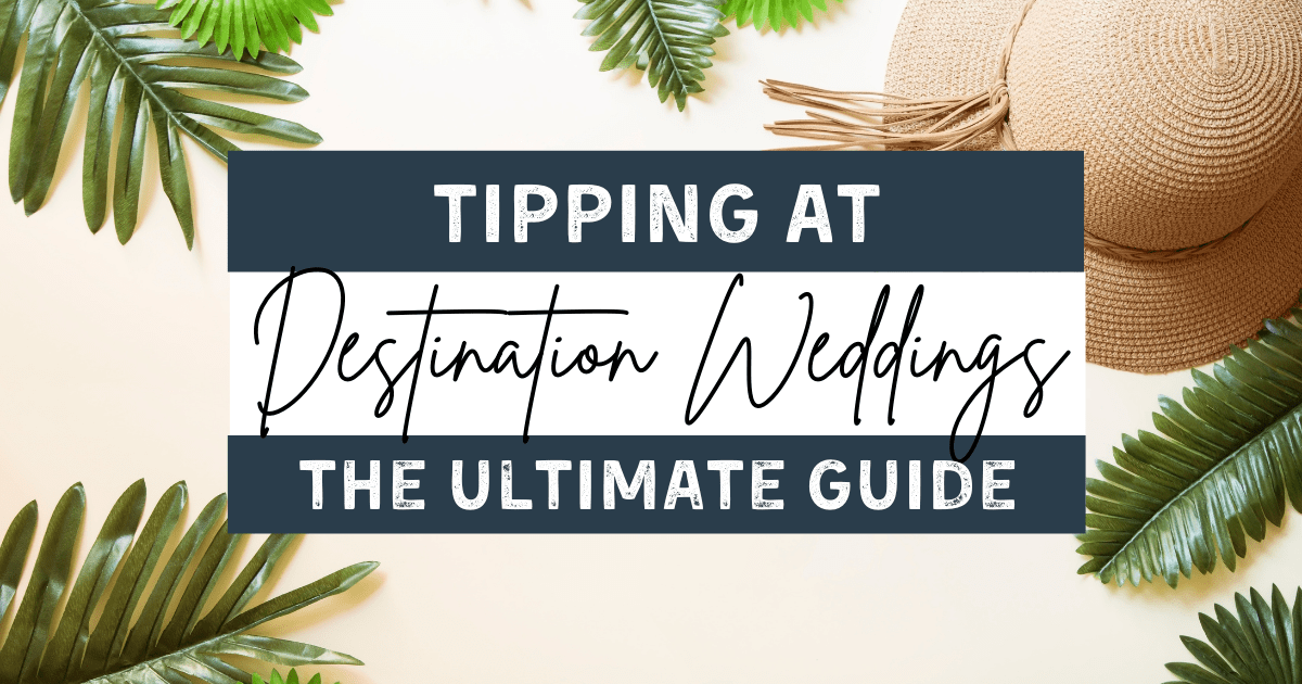 The Ultimate Guide to Tipping at Destination Weddings