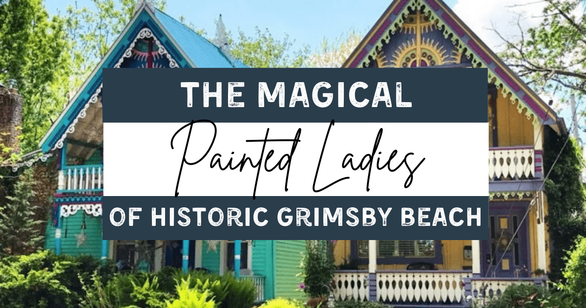 The Painted Ladies of Historic Grimsby Beach You Need to See