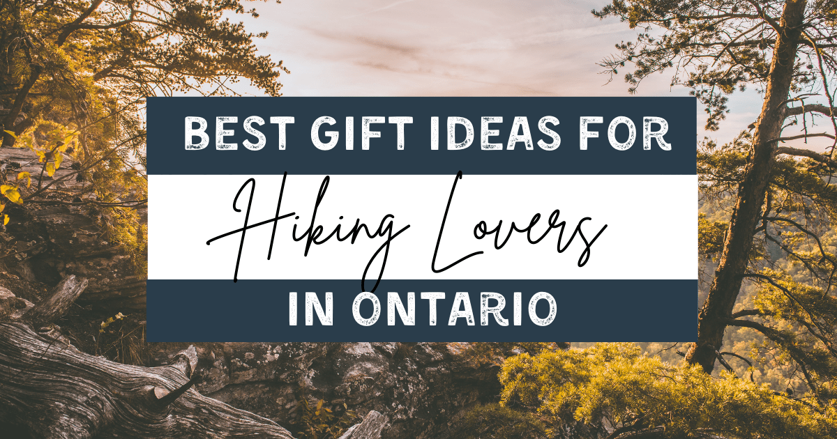 Best Gifts for Hiking Lovers in Ontario