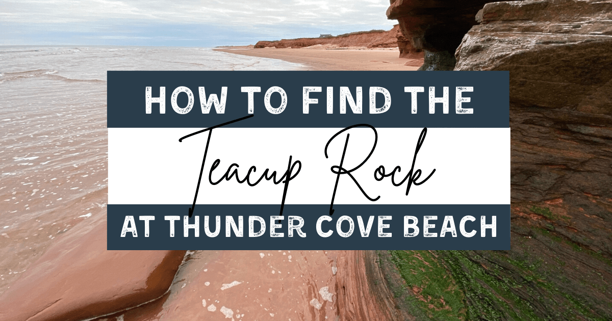 How to Find Teacup Rock at Thunder Cove Beach in PEI (Updated)