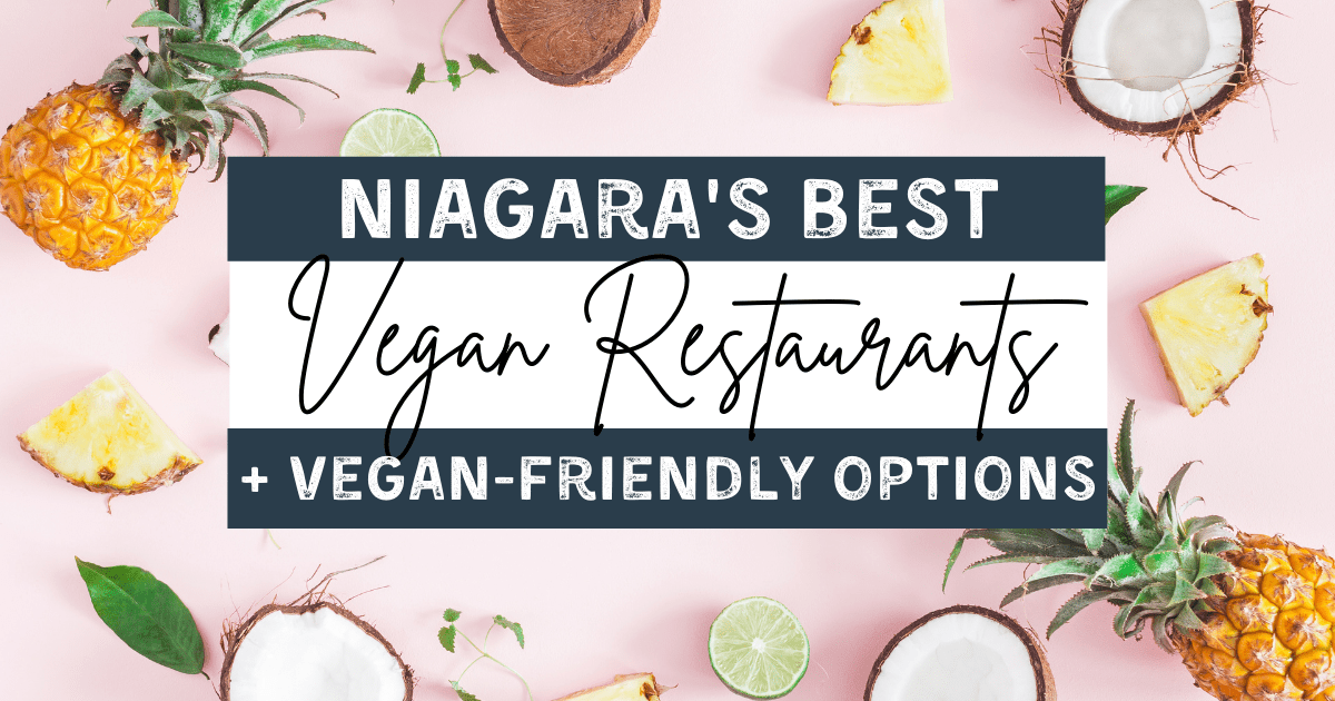 The Best Vegan Restaurants and Bakeries in Niagara