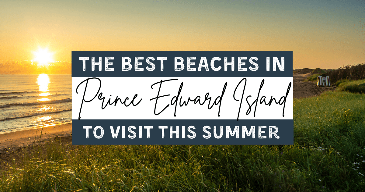 Best Beaches in Prince Edward Island to Visit this Summer