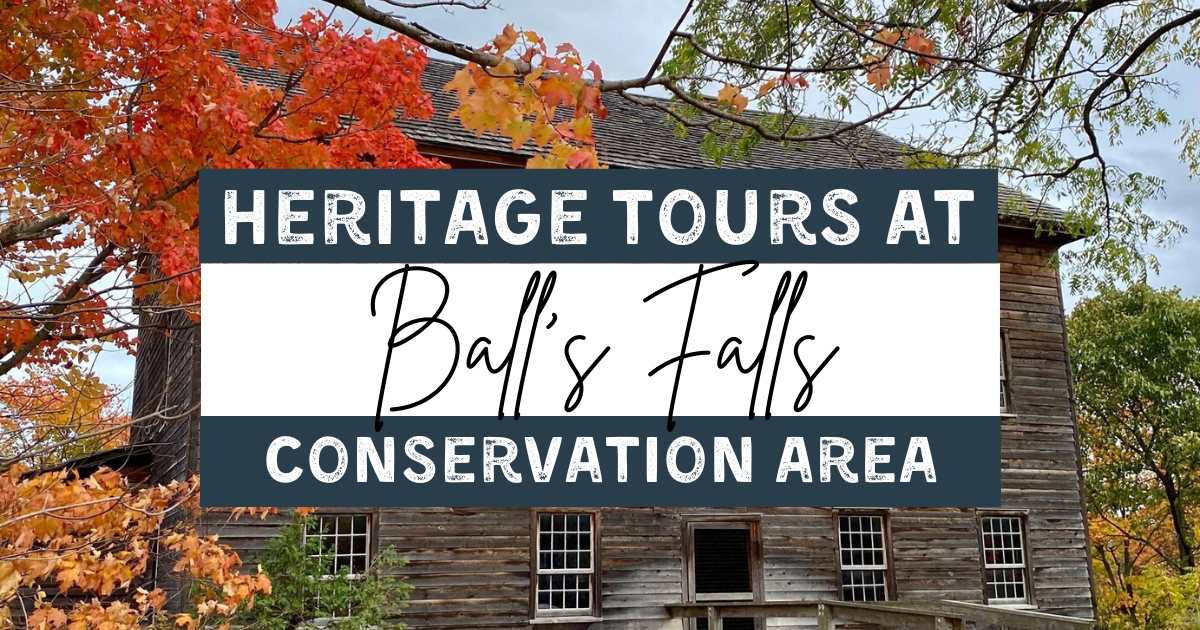 Heritage Tours at Ball’s Falls Conservation Area: An Inside Look to the Past