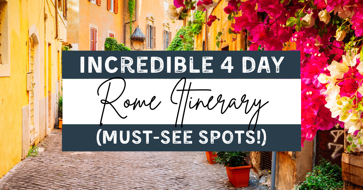 Incredible Four Day Rome Itinerary (Must-See Spots!)
