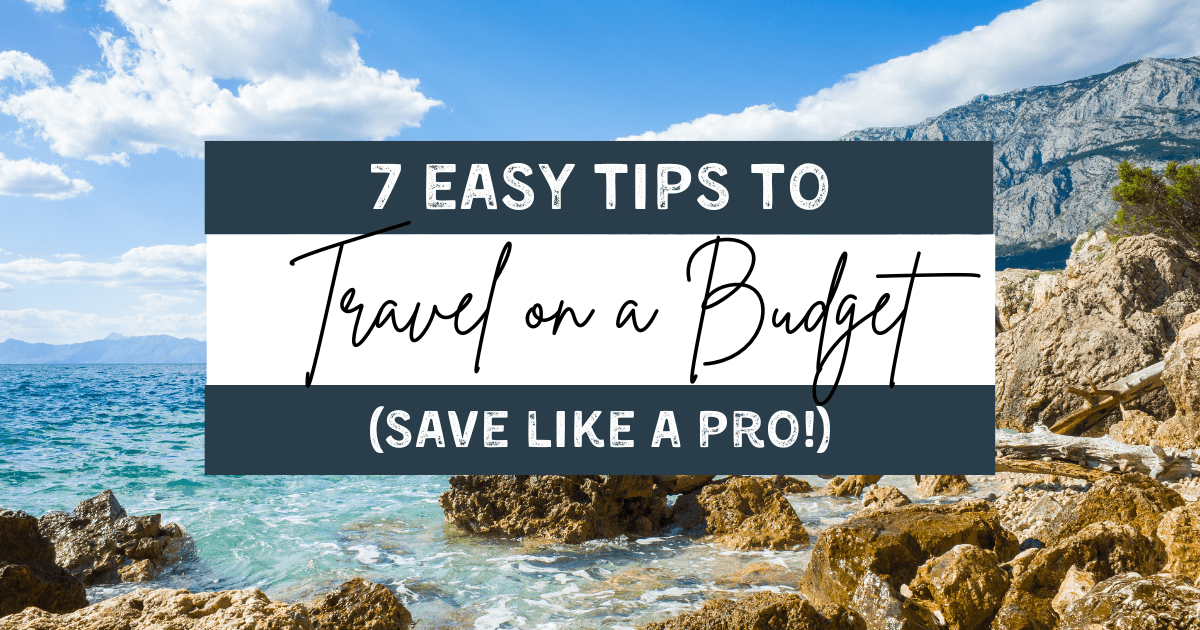 7 Easy Tips to Travel on a Budget