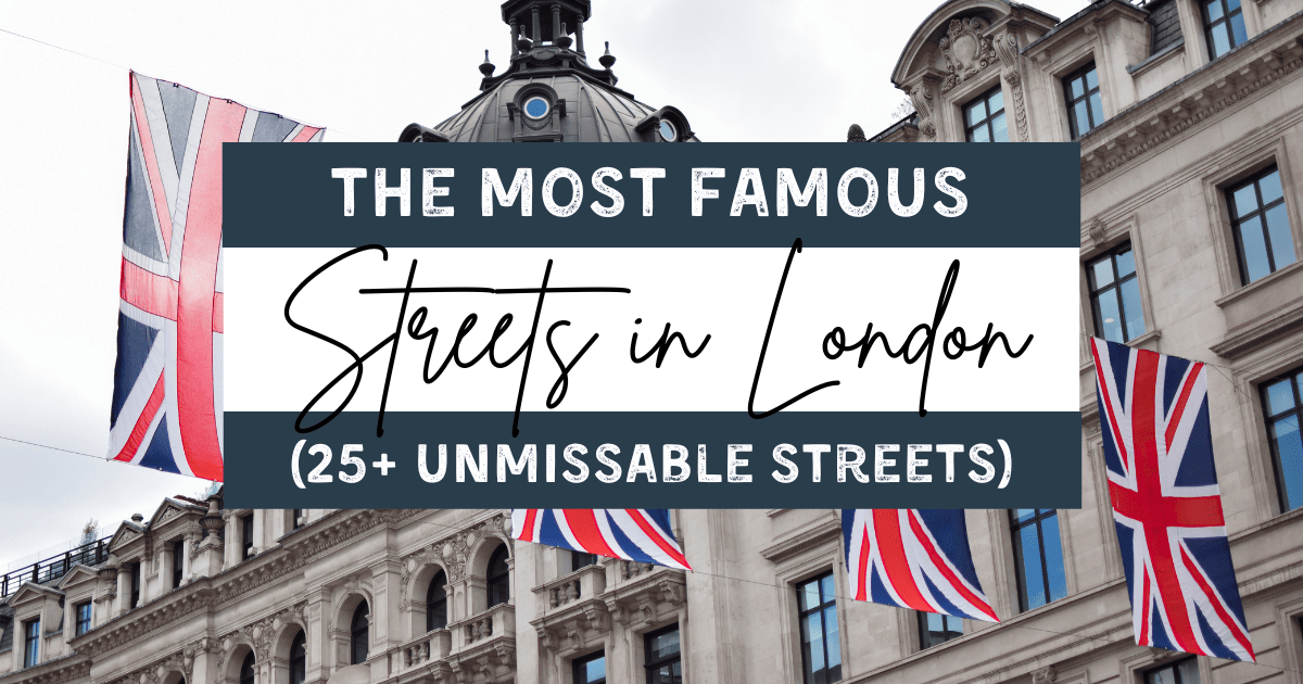 Most Famous Streets in London: 25+ Unmissable London Streets!