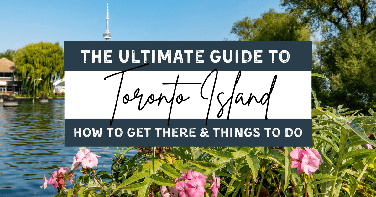 The Ultimate Toronto Island Guide: How To Get There and Things To Do