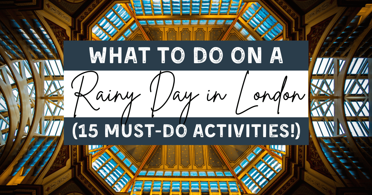 16 Best Things to do in London on a Rainy Day