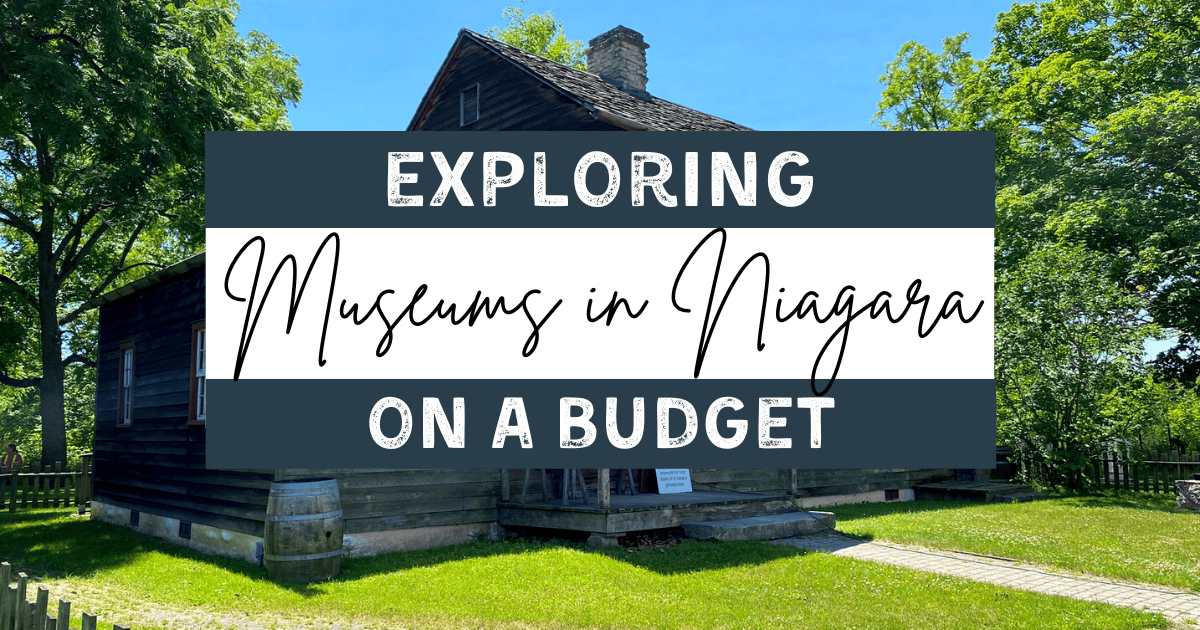 Exploring Niagara’s Rich Heritage on a Budget: Free and Cheap Museums Across the Region