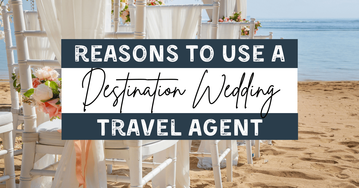 reasons to use a destination wedding travel agent