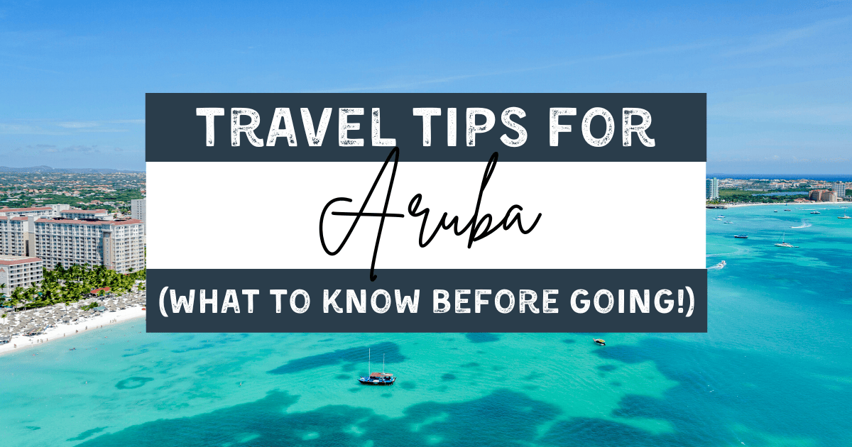 What to Know Before Going to Aruba (+ Helpful Travel Tips!)